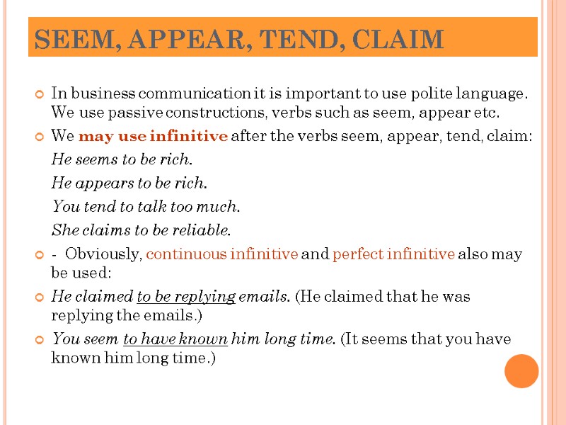 SEEM, APPEAR, TEND, CLAIM In business communication it is important to use polite language.